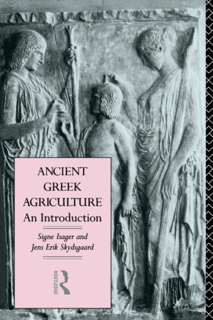 Book cover of: Ancient Greek Agriculture. By: Signe Isager