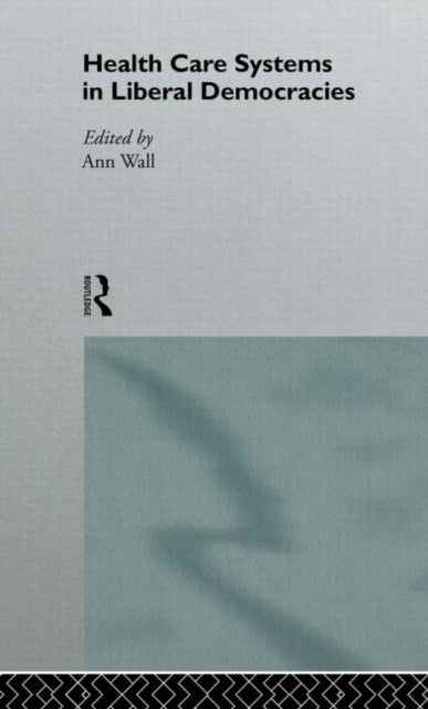 Book cover of: Health Care Systems in Liberal Democracies