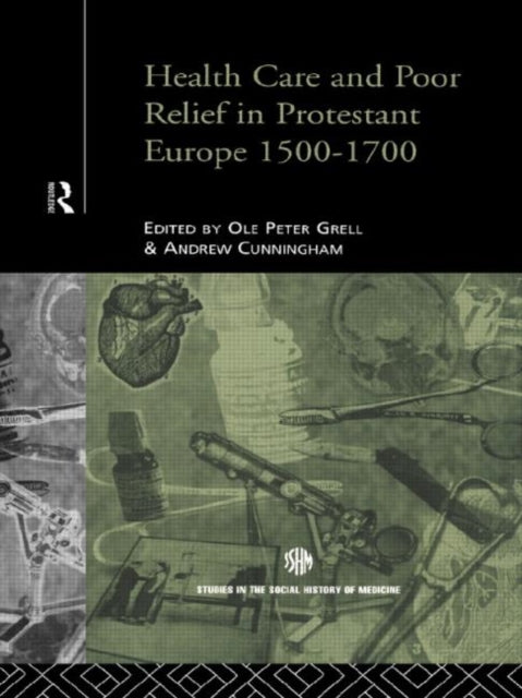 Book cover of: Health Care and Poor Relief in Protestant Europe 1500-1700