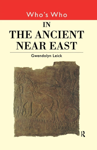 Book cover of: Who's Who in the Ancient Near East. By: Dr Gwendo Leick