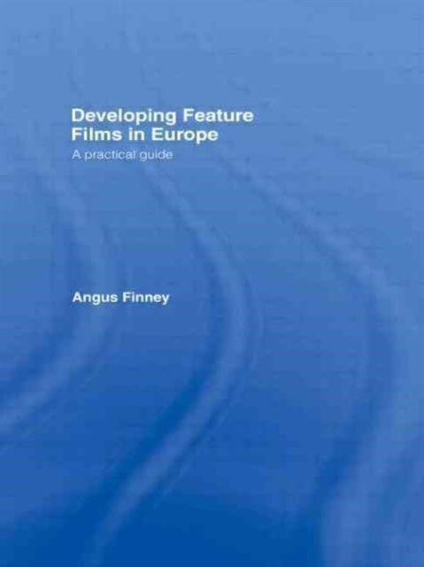 Book cover of: Developing Feature Films in Europe