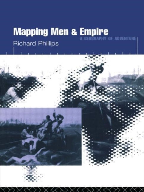 Book cover of: Mapping Men and Empire. By: Richar Phillips