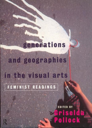 Generations and Geographies in the Visual Arts: Feminist Readings