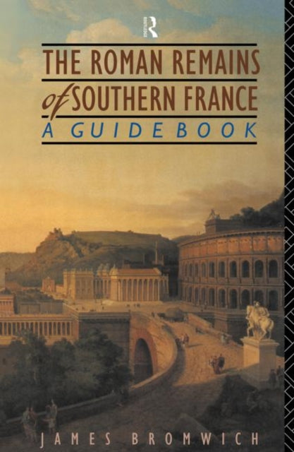 Book cover of: Roman Remains of Southern France. By: James Bromwich