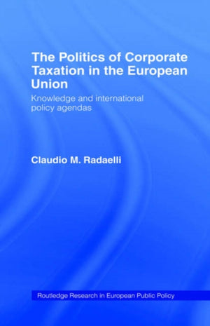 The Politics of Corporate Taxation in the European Union