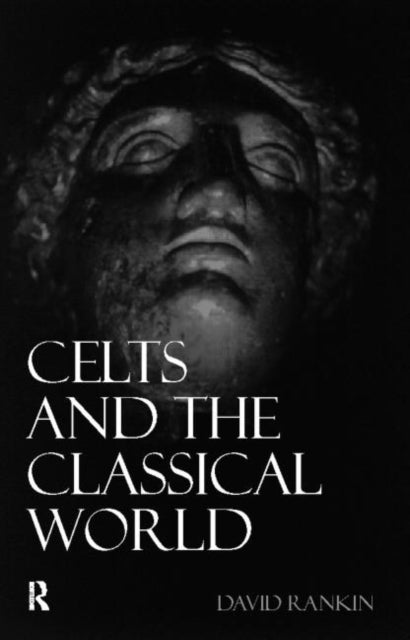 Book cover of: Celts and the Classical World. By: David Rankin