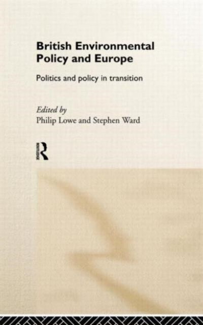 Book cover of: British Environmental Policy and Europe. By: Philip Lowe
