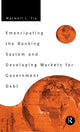 Book cover of: Emancipating the Banking System and Developing Markets for Government Debt. By: Maxwell Fry