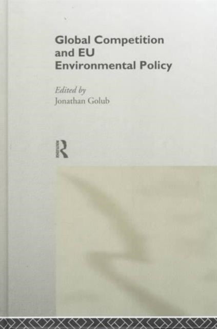 Book cover of: Global Competition and EU Environmental Policy. By: Jonathan Golub