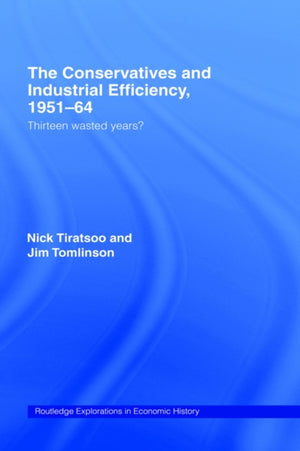 The Conservatives and Industrial Efficiency, 1951-1964