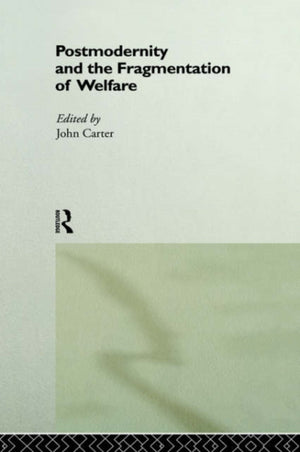 Postmodernity and the Fragmentation of Welfare