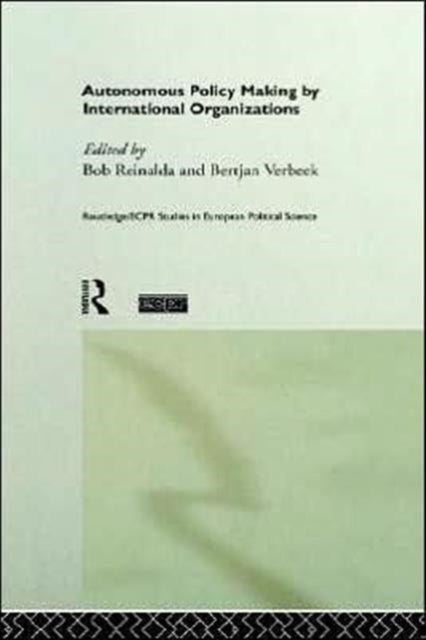 Book cover of: Autonomous Policy Making By International Organisations. By: Bob Reinalda