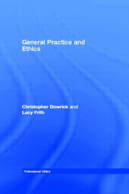 Book cover of: General Practice and Ethics. By: Christo Dowrick
