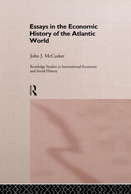 Book cover of: Essays in the Economic History of the Atlantic World. By: John Mccusker