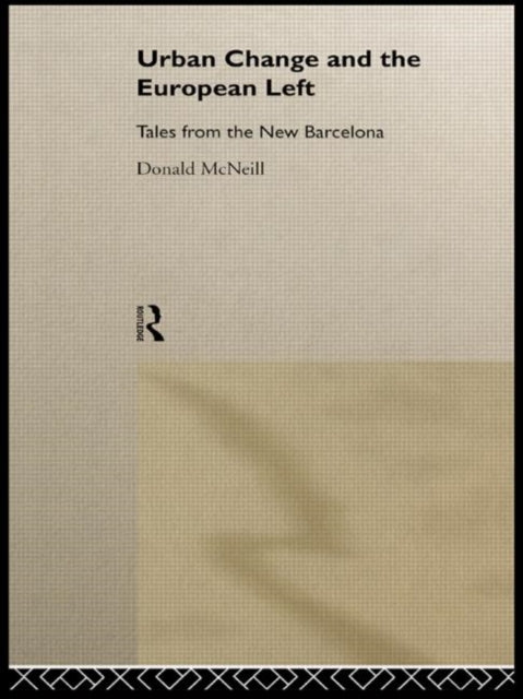 Book cover of: Urban Change and the European Left. By: Donald Mcneill