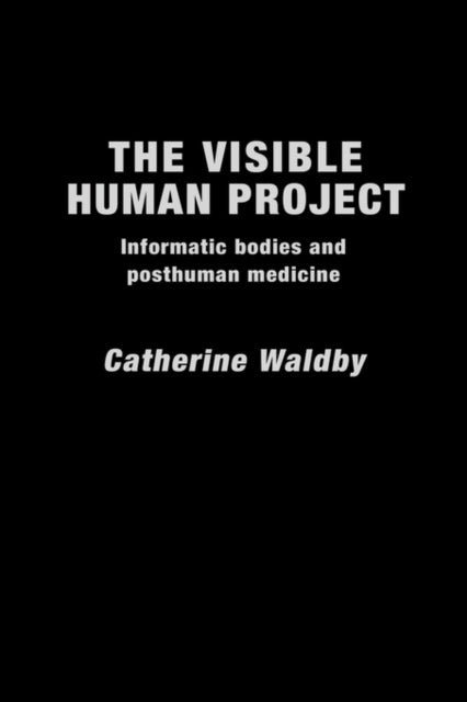 Book cover of: Visible Human Project. By: Cathy Waldby