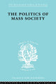 Book cover of: Politics of Mass Society. By: Will Kornhauser