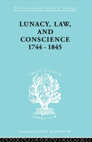 Lunacy, Law and Conscience, 1744-1845