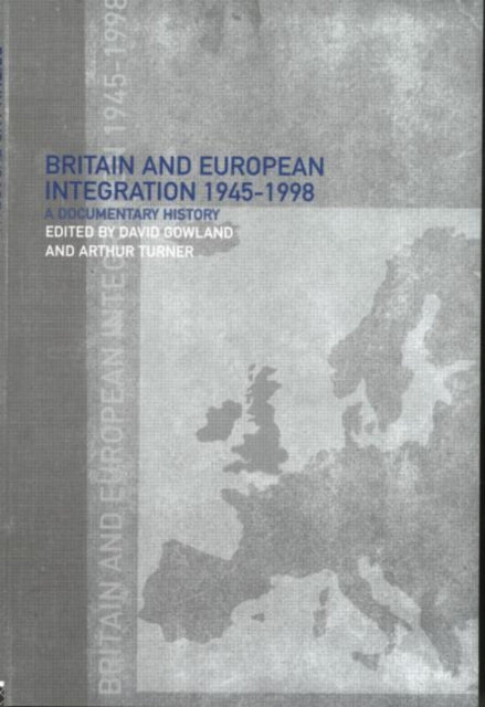 Book cover of: Britain and European Integration, 1945 - 1998. By: David Gowland