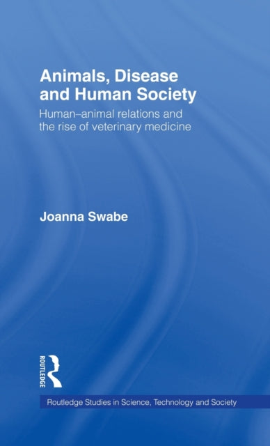 Book cover of: Animals, Disease and Human Society. By: Joanna Swabe