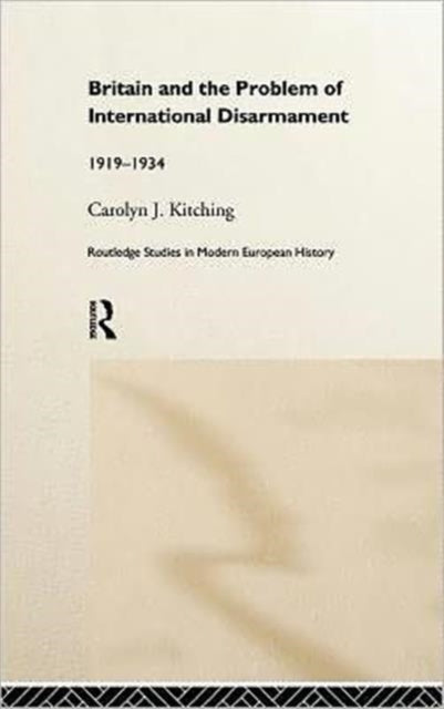 Book cover of: Britain and the Problem of International Disarmament. By: Caroly Kitching