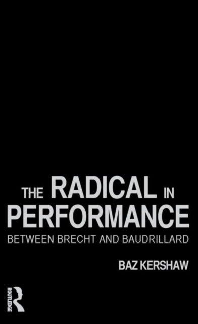 Book cover of: Radical in Performance. By: Baz Kershaw