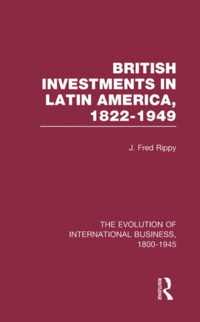 Book cover of: British Investments in Latin America, 1822–1949 Volume I