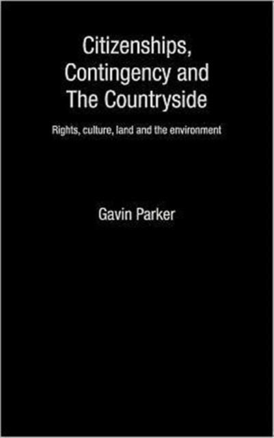 Book cover of: Citizenships, Contingency and the Countryside. By: Gavin Parker