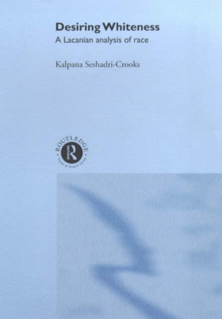 Book cover of: Desiring Whiteness. By: Kalpana Seshadri-Crooks