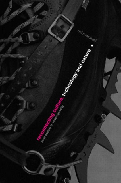 Book cover of: Reconnecting Culture, Technology and Nature. By: Mike Michael