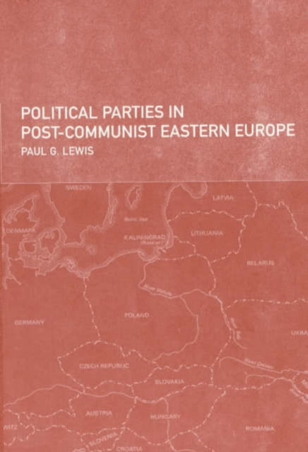 Book cover of: Political Parties in Post-Communist Eastern Europe. By: Paul Lewis