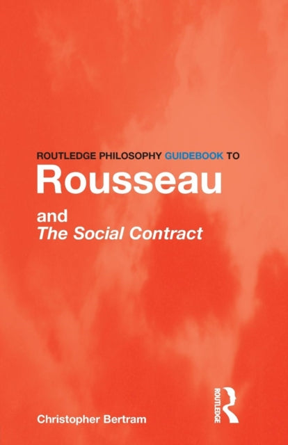 Book cover of: Routledge Philosophy GuideBook to Rousseau and the Social Contract