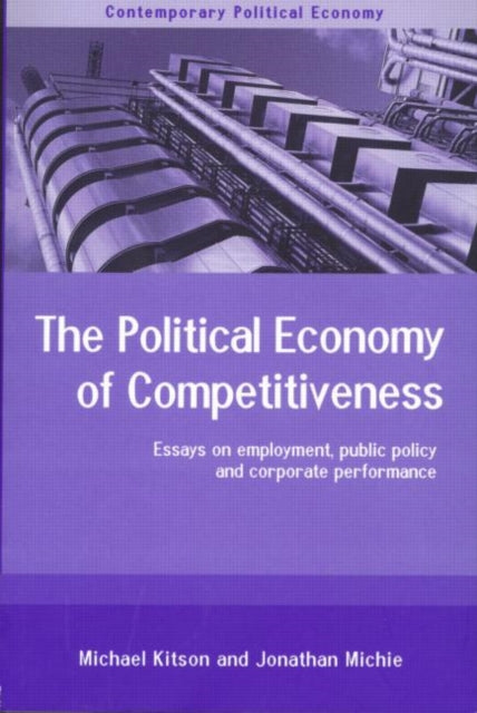 Book cover of: Political Economy of Competitiveness. By: Michael Kitson