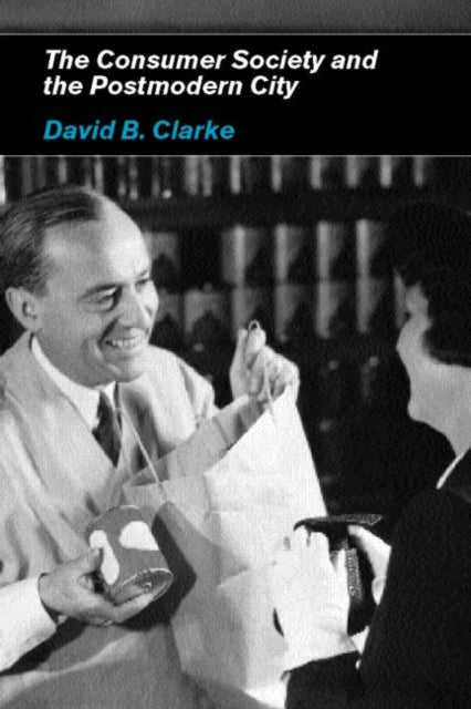 Book cover of: Consumer Society and the Post-modern City. By: David B Clarke