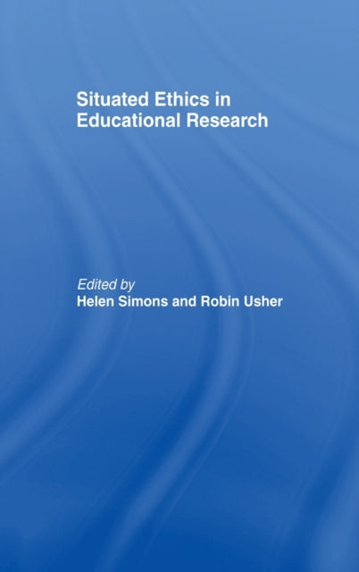 Book cover of: Situated Ethics in Educational Research. By: Helen Simons