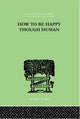 Book cover of: How To Be Happy Though Human. By: W Beran WOLFE