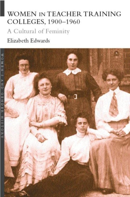 Book cover of: Women in Teacher Training Colleges, 1900-1960. By: Elizabe Edwards