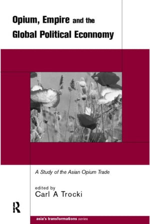 Opium, Empire and the Global Political Economy