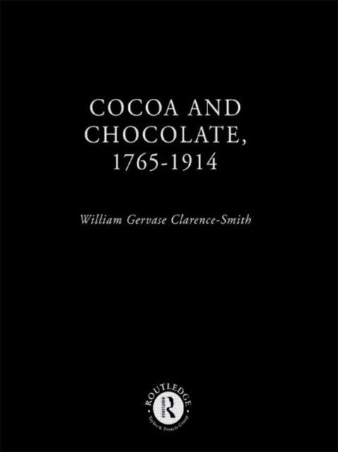Book cover of: Cocoa and Chocolate, 1765-1914. By: Clarence-Smith