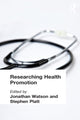 Book cover of: Researching Health Promotion. By: J. Watson
