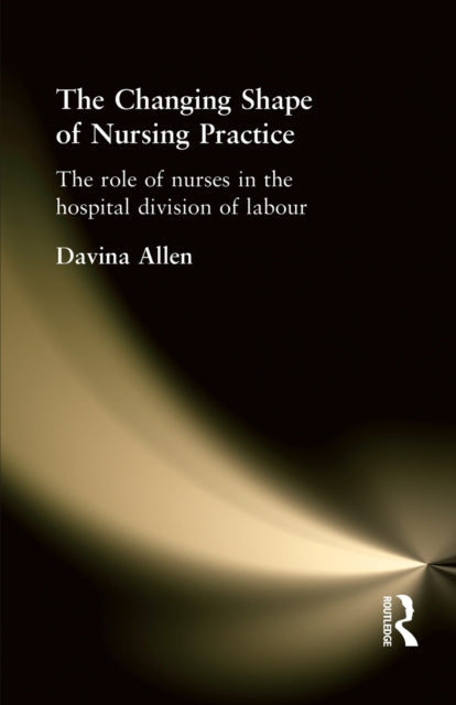 Book cover of: Changing Shape of Nursing Practice. By: Davina Allen