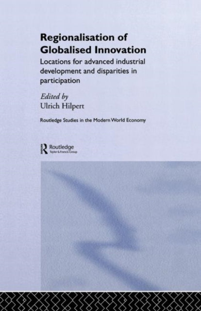 Book cover of: Regionalisation of Globalised Innovation. By: Ulrich Hilpert