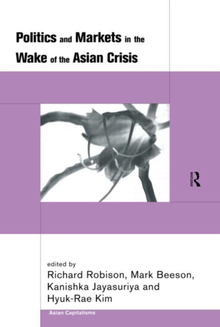 Book cover of: Politics and Markets in the Wake of the Asian Crisis. By: Mark Beeson