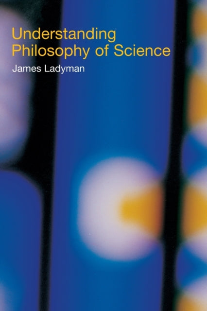 Book cover of: Understanding Philosophy of Science. By: James Ladyman