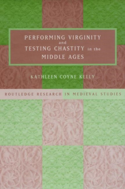 Book cover of: Performing Virginity and Testing Chastity in the Middle Ages