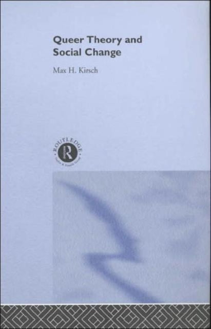 Book cover of: Queer Theory and Social Change. By: Max H. Kirsch