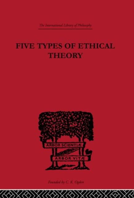 Book cover of: Five Types of Ethical Theory. By: C.D. Broad
