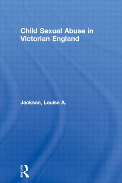 Book cover of: Child Sexual Abuse in Victorian England