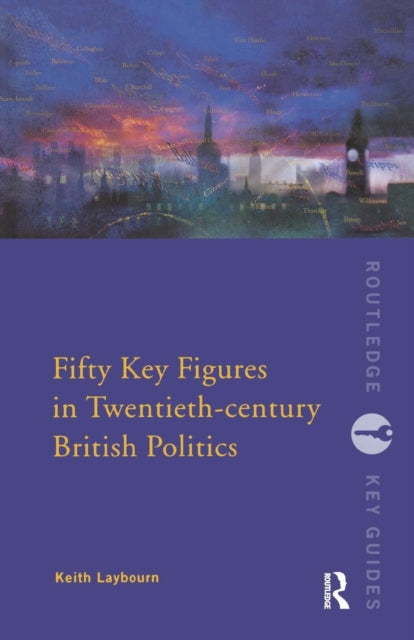 Book cover of: Fifty Key Figures in Twentieth Century British Politics. By: Keith Layborn
