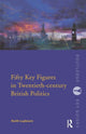 Book cover of: Fifty Key Figures in Twentieth Century British Politics. By: Keith Layborn